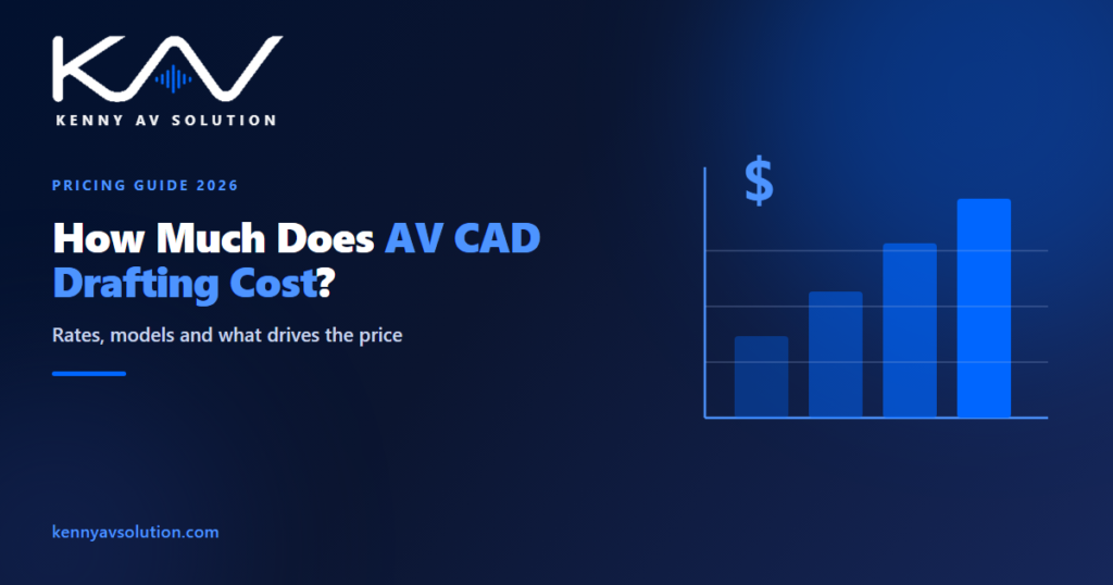 How Much Does AV CAD Drafting Cost: Pricing Guide for 2026 - Kenny AV Solution AV CAD drafting guide