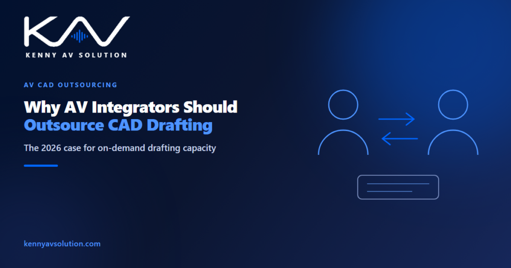 Why AV Integrators Should Outsource CAD Drafting in 2026 - Kenny AV Solution AV CAD drafting guide