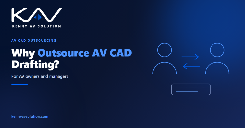 Why to Outsource Audio Visual CAD For AV Owners & Managers? - Kenny AV Solution AV CAD drafting guide